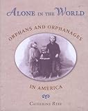 Alone in the World: Orphans and Orphanages in America