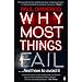 Why Most Things Fail: And How to Avoid It
