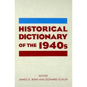 Historical Dictionary of the 1940s - James Gilbert Ryan