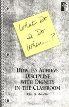 What Do I Do When...? How to Achieve Discipline With Dignity in the Classroom