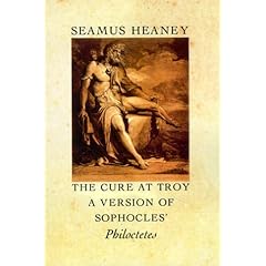The Cure at Troy  A Version of Sophocles' Philoctetes