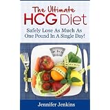 The Ultimate HCG Diet - Safely Lose As Much As One Pound In A Single Day! ~ Jennifer Jenkins