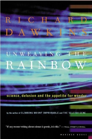Unweaving the Rainbow: Science, Delusion and the Appetite for Wonder