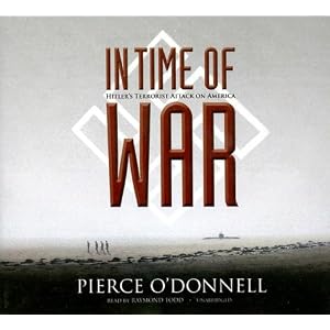 In Time of War: Hitler’s Terrorist Attack on America by Pierce O'Donnell
