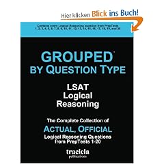 GROUPED by Question Type: LSAT Logical Reasoning: The Complete Collection of Actual, Official Logical Reasoning Questions from PrepTests 1-20
