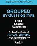 GROUPED by Question Type: LSAT Logical Reasoning: The Complete Collection of Actual, Official Logical Reasoning Questions from PrepTests 1-20