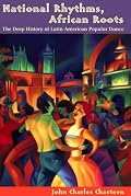 National Rhythms, African Roots: The Deep History of Latin American Popular Dance (Dialogos (Albuquerque, N.M.).)