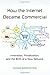 How the Internet Became Commercial: Innovation, Privatization, and the Birth of a New Network (The Kauffman Foundation Series on Innovation and Entrepreneurship)