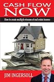 Cash Flow Now: How To Create Multiple Streams of Real Estate Income Cash Flow Now: How To Create Multiple Streams of Real Estate Income