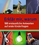 Erkl�r mir, warum. 100 erstaunliche Antworten auf erste Kinderfragen - 
