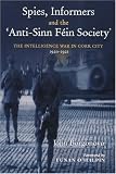 Spies, Informers And the Anti-Sinn Fein Society : The Intelligence War in Cork City, 1920-1921
