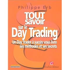 Tout savoir sur le Day Trading : Un Day Trader � succ�s vous livre ses m�thodes et ses secrets