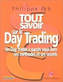 Tout savoir sur le Day Trading : Un Day Trader � succ�s vous livre ses m�thodes et ses secrets