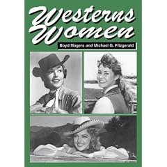 Westerns Women: Interviews With 50 Leading Ladies of Movie and Television Westerns from the 1930s to the 1960s