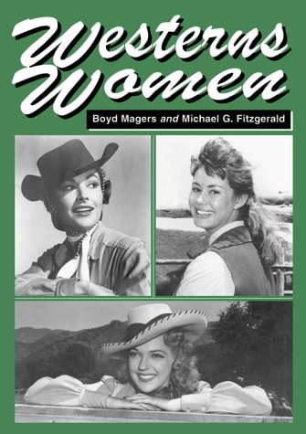 westerns women interviews with 50 leading ladies of movie and television westerns from the 1930s to the 1960s
