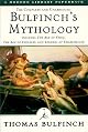 Bulfinch's Mythology: The Age of the Fable, The Age of Chivalry, Legends of