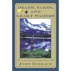 Death Taxes And Leaky Waders: A John Gierach Fly Fishing Treasury
