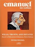WILLS, TRUSTS, AND ESTATES (Emanuel Law Outline)
