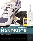 The Personal Trainer's Handbook: Manage Your Business, Know Your Clients (Fitness Professionals)