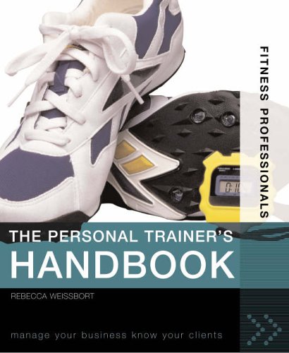The Personal Trainer's Handbook: Manage Your Business, Know Your Clients (Fitness Professionals)