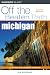 Michigan: A Guide to Unique Places (Off the Beaten Path Michigan)