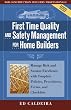 First Time Quality and Safety Management for Home Builders: Manage Risk and Sustain Excellence with Template Policies, Procedures, Forms, and Checklists