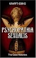 Psychopathia Sexualis: The Case Histories