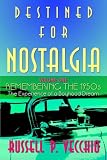 Destined For Nostalgia: Remembering The 1950s The Experience Of A Boyhood Dream