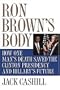 Ron Brown's Body: How One Man's Death Saved the Clinton Presidency and Hillary's Future
