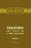 Tricotrin, the Story of a Waif and Stray: Volume 1