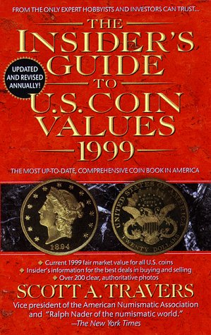 The Insider's Guide to U.S. Coin Values 1999: The Most Up-To-Date, Comprehensive Coin Book in America (Insider's Guide to U.S. Coin Values)