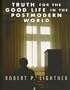 Truth for the Good Life in the Postmodern World