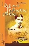 Die mit Tr&auml;nen s&auml;en - Das Leben der Missionarsfrau Emilie Christaller - Eva N&ouml;ldeke