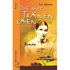 Die mit Tr�nen s�en. Das Leben der Missionarsfrau Emilie Christaller