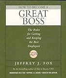 How to Become a Great Boss: The Rules for Getting and Keeping the Best Employees
