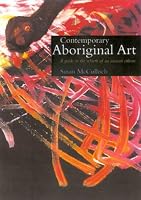 Contemporary Aboriginal Art: A Guide to the Rebirth of an Ancient Culture