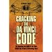 Cracking the Da Vinci Code: The Unauthorized Guide to the Facts Behind Dan Brown's Bestselling Novel