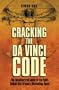 Cracking the Da Vinci Code: The Unauthorized Guide to the Facts Behind Dan Brown's Bestselling Novel