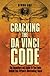 Cracking The Da Vinci Code: The Unauthorized Guide To The Facts Behind Dan Brown's Bestselling Novel