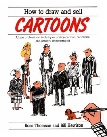 how to draw and sell cartoons all the professional techniques of strip cartoon caricature and artwork demonstrated