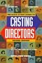 Backstage Guide to Casting Directors: "Who They Are, How They Work, What They Look for in Actors"