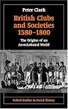 Cover of British Clubs and Societies 1580-1800 by Peter Clark 0198203764