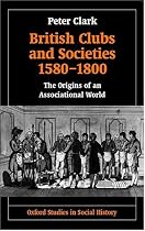 British Clubs and Societies 1580-1800: The Origins of an Associational World (Oxford Studies in Social History)