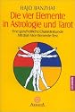 Die vier Elemente in Astrologie und Tarot: Eine ganzheitliche Charakterkunde - Mit dem Vier-Elemente-Test