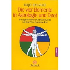 Die vier Elemente in Astrologie und Tarot: Eine ganzheitliche Charakterkunde mit dem Vier-Elemente-Test