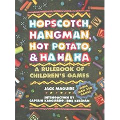 Hopscotch, Hangman, Hot Potato, and Ha, Ha, Ha: A Rulebook of Children's Games