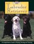 The Labrador Retriever : A Comprehensive Guide to Buying, Owning, and Training (Breed Basics, 1)