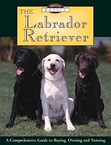 Breed Basics, The Labrador Retriever : A Comprehensive Guide to Buying, Owning, and Training (Breed Basics, 1)