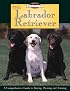 Breed Basics, The Labrador Retriever : A Comprehensive Guide to Buying, Owning, and Training (Breed Basics, 1)