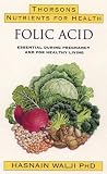 Folic Acid: Essential During Pregnancy and for Healthy Living (Nutrients for Health)